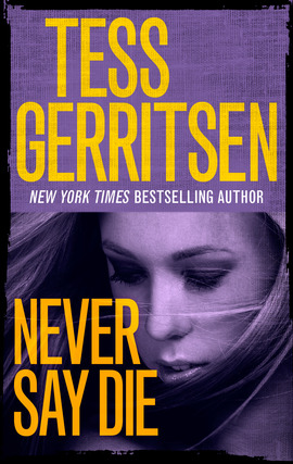 Title details for Never Say Die by Tess Gerritsen - Wait list